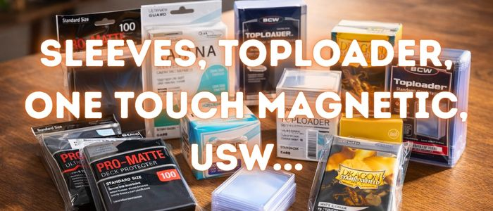 Sleeves, Toploader, One Touch Magnetic, usw...
